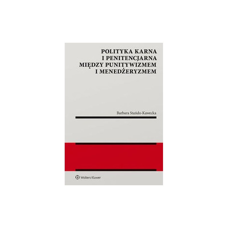 POLITYKA KARNA I PENITENCJARNA MIĘDZY PUNITYWIZMEM I MENEDŻERYZMEM