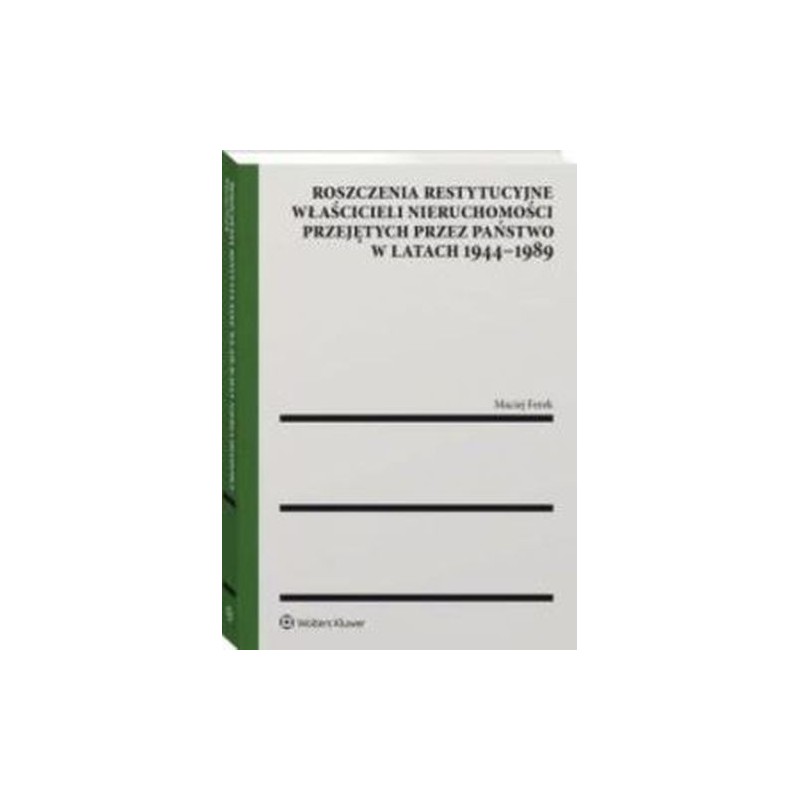 ROSZCZENIA RESTYTUCYJNE WŁAŚCICIELI NIERUCHOMOŚCI PRZEJĘTYCH PRZEZ PAŃSTWO W LATACH 1944-1989
