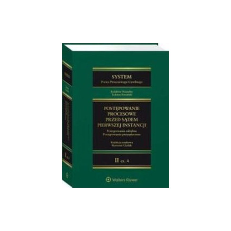 SYSTEM PRAWA PROCESOWEGO CYWILNEGO TOM II POSTĘPOWANIE PROCESOWE PRZED SĄDEM PIERWSZEJ INSTANCJI CZĘŚĆ 4. POSTĘPOWANIA ODRĘBN...