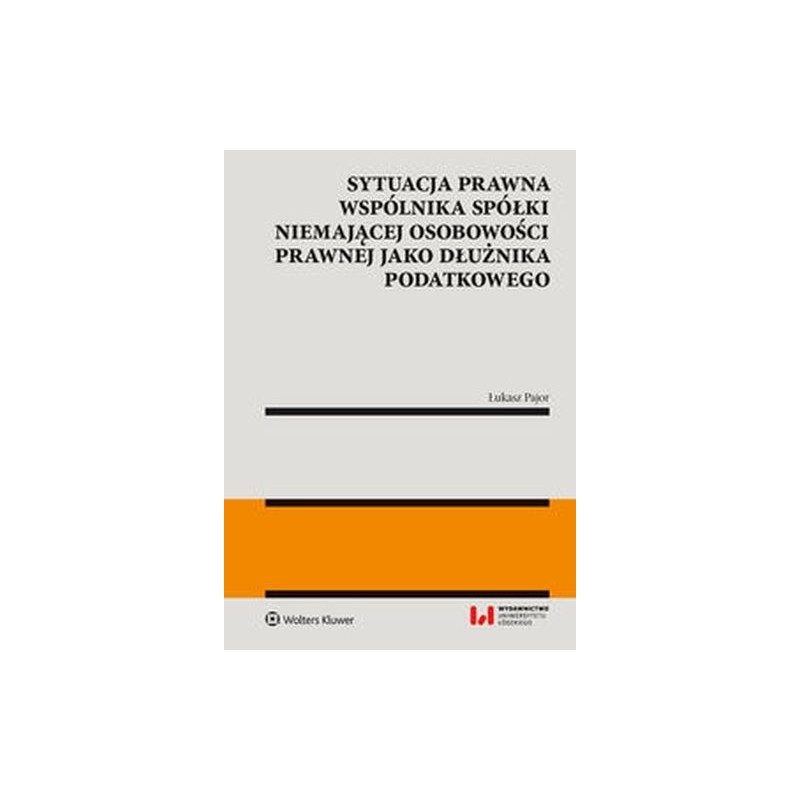 SYTUACJA PRAWNA WSPÓLNIKA SPÓŁKI NIEMAJĄCEJ OSOBOWOŚCI PRAWNEJ JAKO DŁUŻNIKA PODATKOWEGO