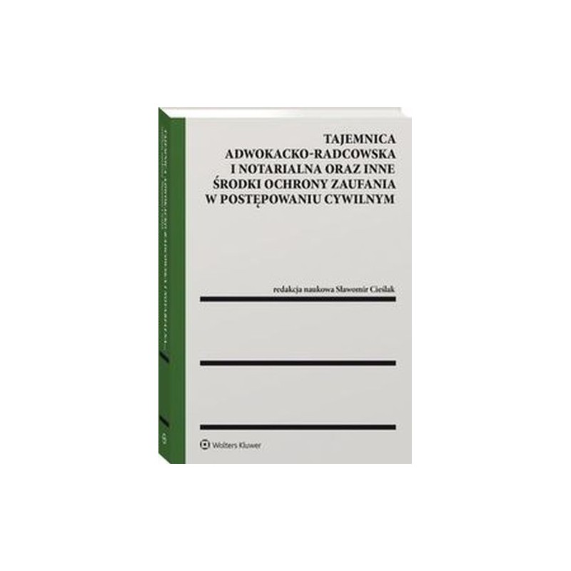 TAJEMNICA ADWOKACKO-RADCOWSKA I NOTARIALNA ORAZ INNE ŚRODKI OCHRONY ZAUFANIA W POSTĘPOWANIU CYWILNYM