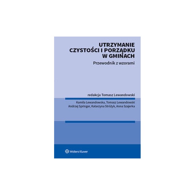 UTRZYMANIE CZYSTOŚCI I PORZĄDKU W GMINACH PRZEWODNIK Z WZORAMI