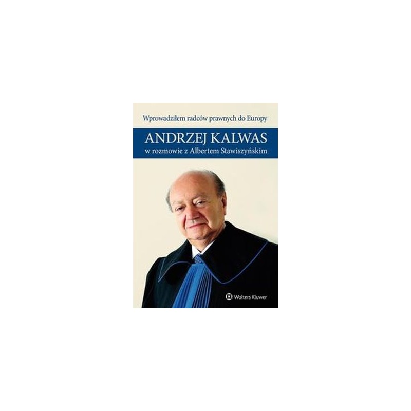 WPROWADZIŁEM RADCÓW PRAWNYCH DO EUROPY ANDRZEJ KALWAS W ROZMOWIE Z ALBERTEM STAWISZYŃSKIM