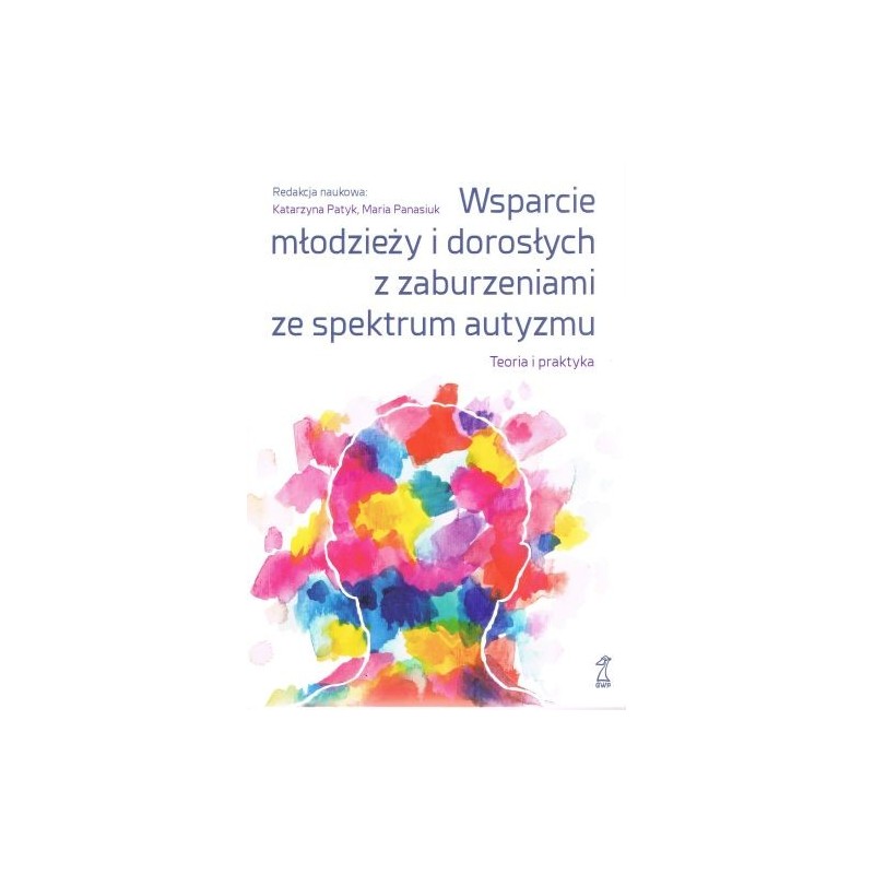 WSPARCIE MŁODZIEŻY I DOROSŁYCH Z ZABURZENIAMI AUTYZMU TEORIA I PRAKTYKA