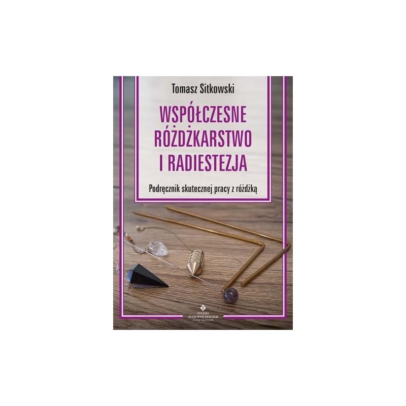 WSPÓŁCZESNE RÓŻDŻKARSTWO I RADIESTEZJA