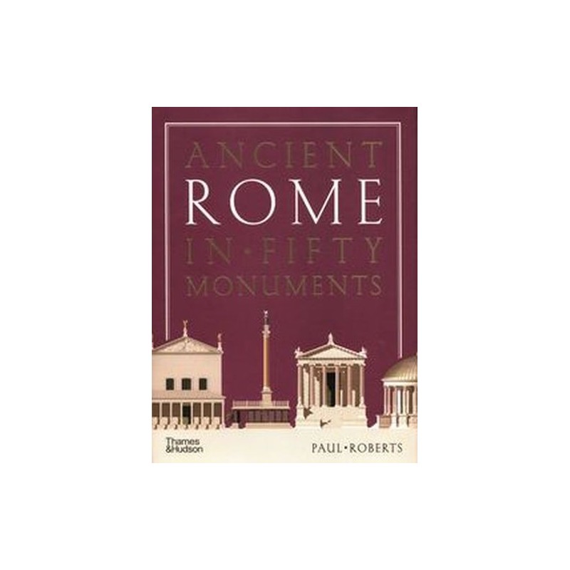 ANCIENT ROME IN FIFTY MONUMENTS