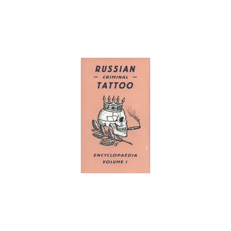 RUSSIAN CRIMINAL TATTOO ENCYCLOPAEDIA VOLUME 1