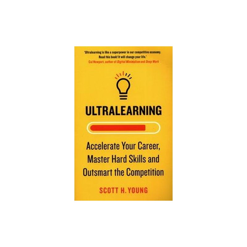 ULTRALEARNING ACCELERATE YOUR CAREER MASTER HARD SKILLS AND OUTSMART THE COMPETITION