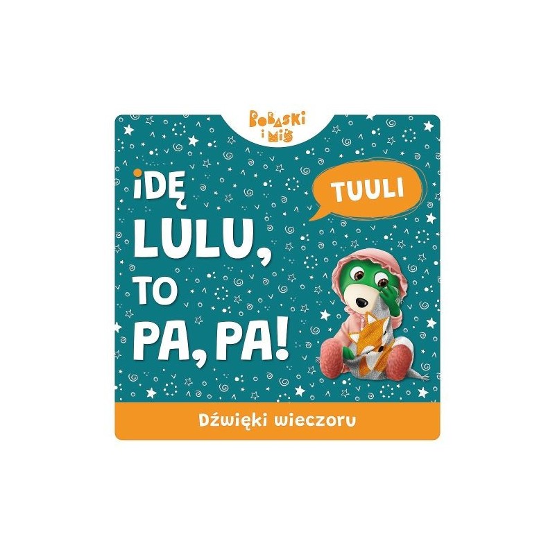 DŹWIĘKI WIECZORU IDĘ LULU TO PA PA BOBASKI I MIŚ