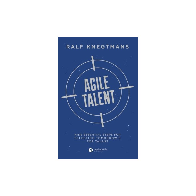 AGILE TALENT. NINE ESSENTIAL STEPS FOR SELECTING TOMORROWS TOP TALENT