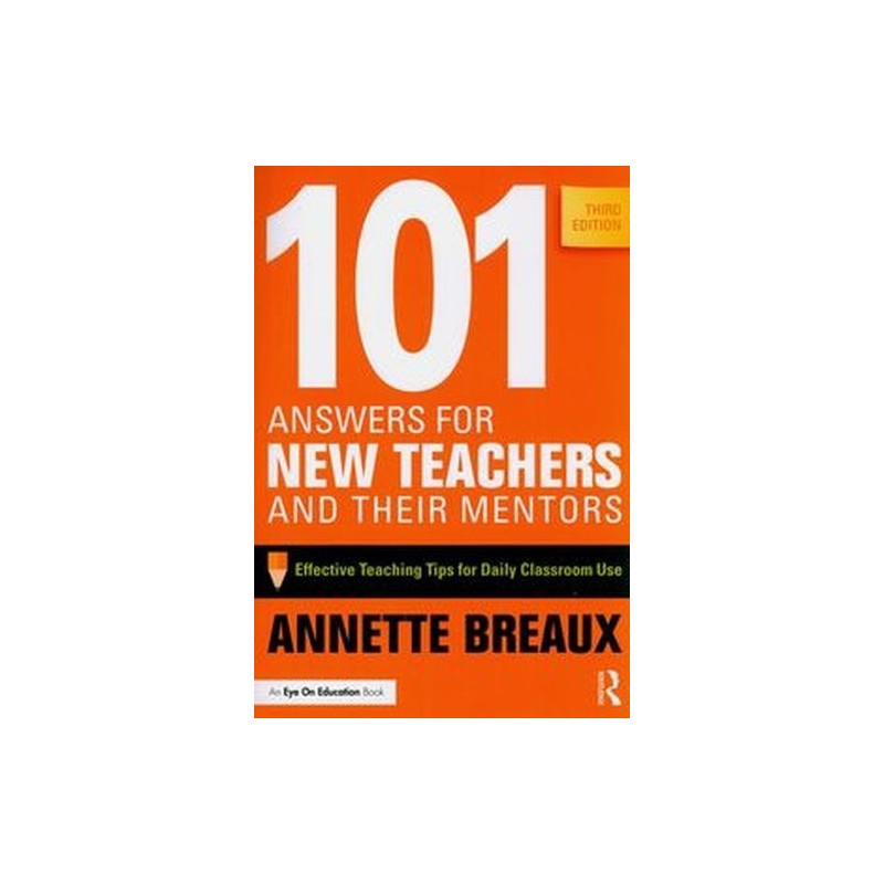 101 ANSWERS FOR NEW TEACHERS AND THEIR MENTORS