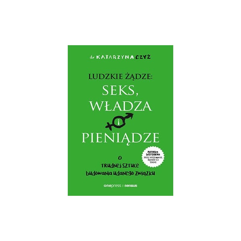 LUDZKIE ŻĄDZE: SEKS, WŁADZA I PIENIĄDZE