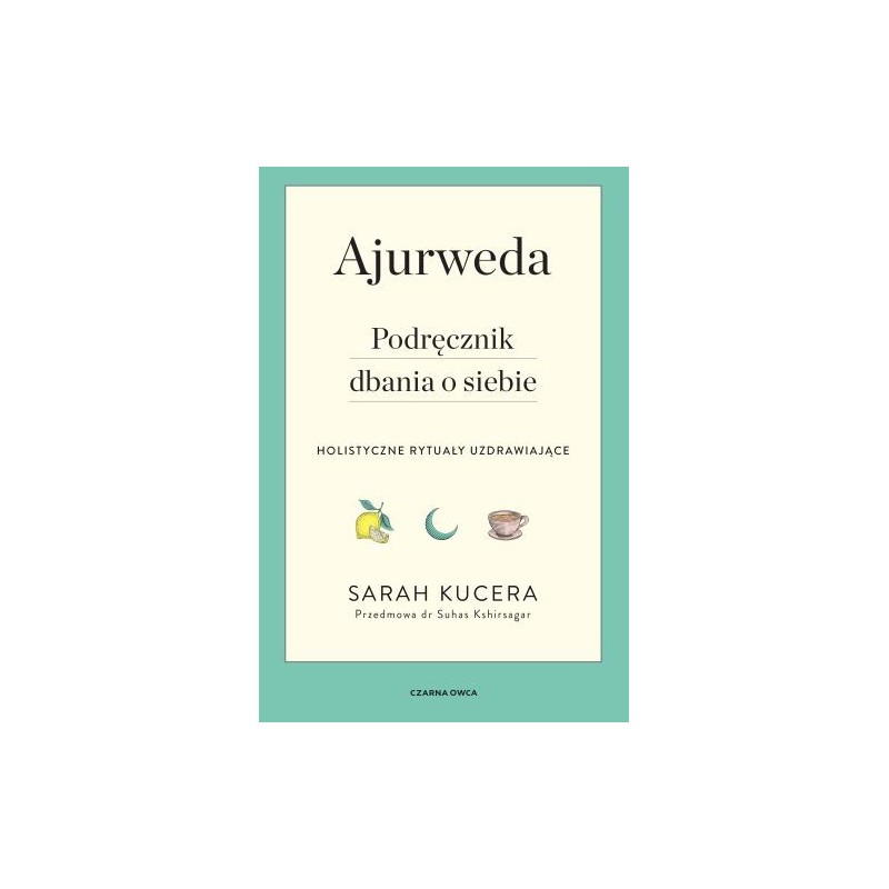 AJURWEDA. PODRĘCZNIK DBANIA O SIEBIE