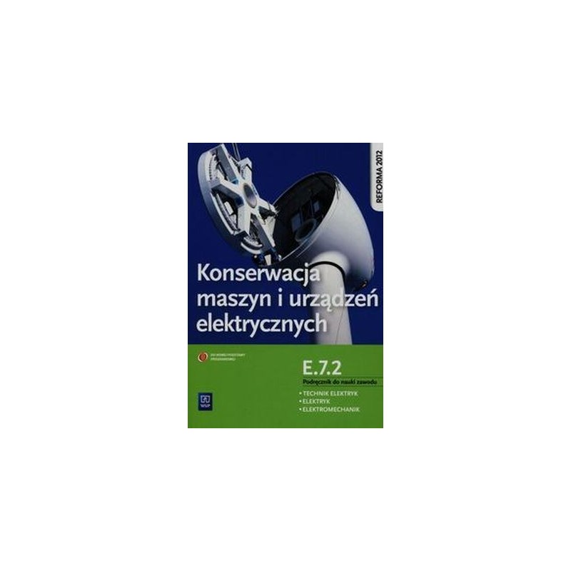 KONSERWACJA MASZYN I URZĄDZEŃ ELEKTRYCZNYCH PODRĘCZNIK DO NAUKI ZAWODU TECHNIK ELEKTRYK ELEKTRYK ELEKTROMECHANIK E.7.2