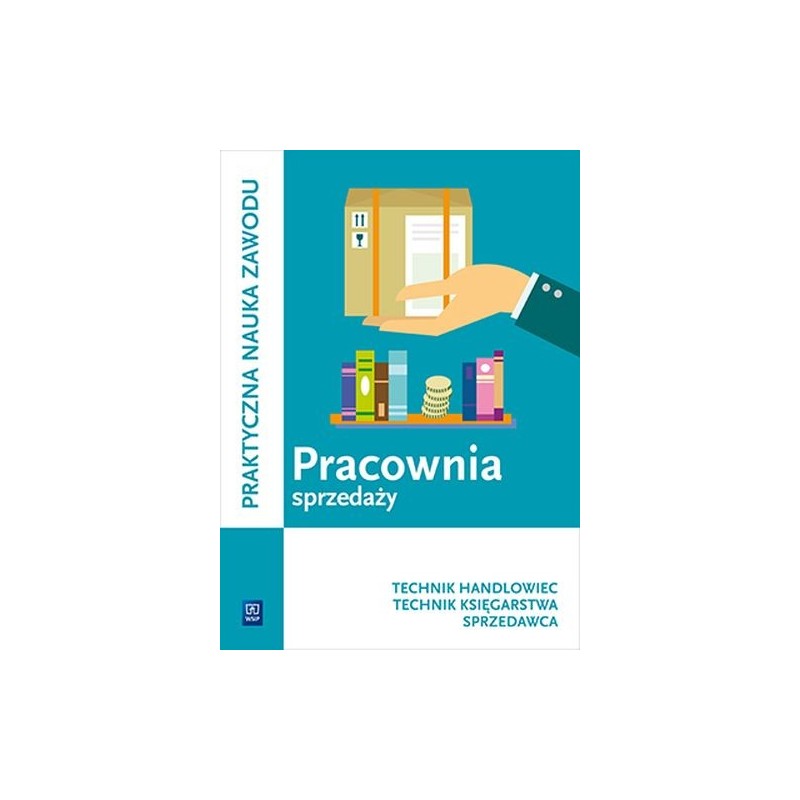 PRACOWNIA SPRZEDAŻY. PROWADZENIE SPRZEDAŻY. TECHNIK HANDLOWIEC, SPRZEDAWCA, TECHNIK KSIĘGARSTWA