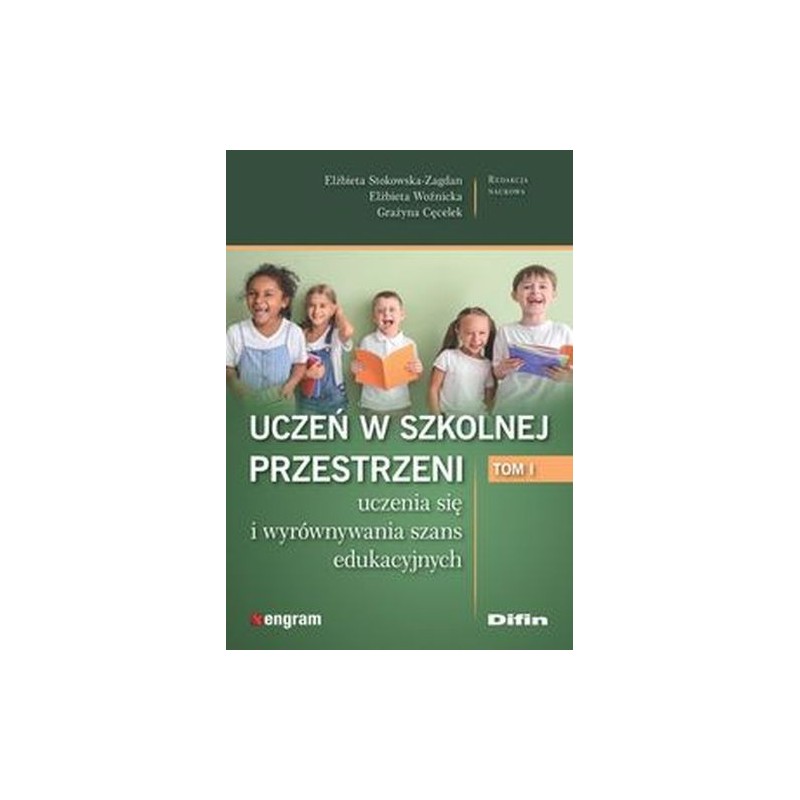 UCZEŃ W SZKOLNEJ PRZESTRZENI UCZENIA SIĘ I WYRÓWNYWANIA SZANS EDUKACYJNYCH. TOM 1