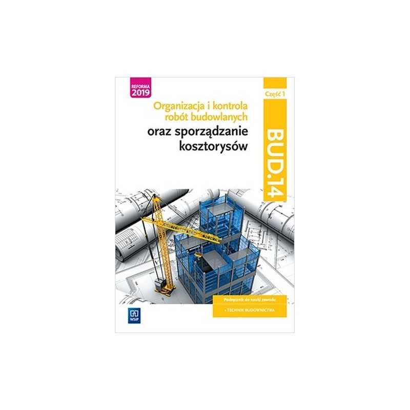 ORGANIZACJA I KONTROLA ROBÓT BUDOWLANYCH ORAZ SPORZĄDZANIE KOSZTORYSÓW. KWALIFIKACJA BUD.14. CZĘŚĆ 1