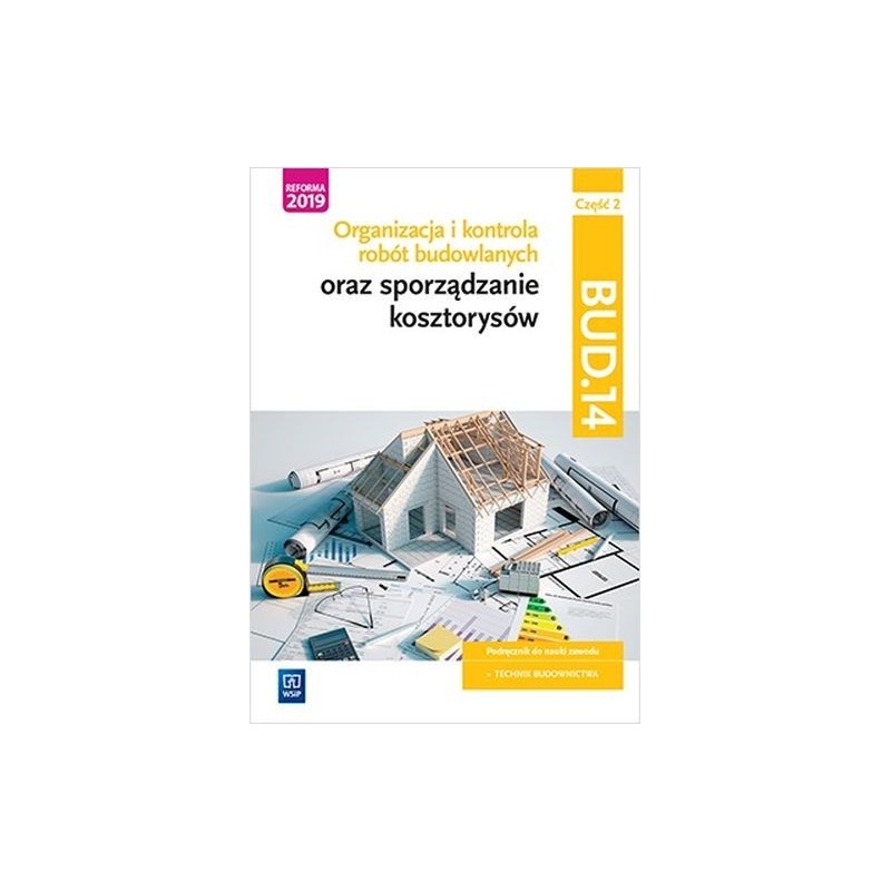 ORGANIZACJA I KONTROLA ROBÓT BUDOWLANYCH ORAZ SPORZĄDZANIE KOSZTORYSÓW. KWALIFIKACJA BUD.14. CZĘŚĆ 2