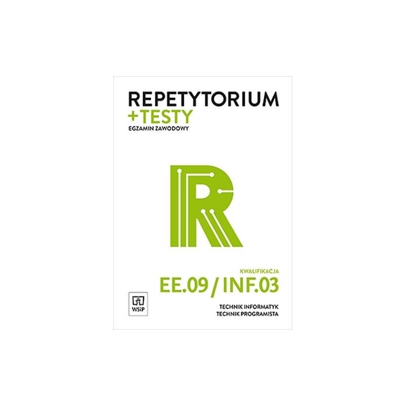 REPETYTORIUM I TESTY EGZAMINACYJNE TECHNIK INFORMATYK/TECHNIK PROGRAMISTA KWALIFIKACJA EE.09/INF.03 EGZAMIN ZAWODOWY