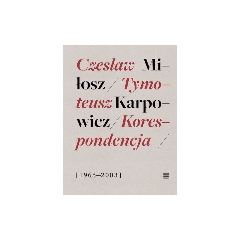 KORESPONDENCJA 1965-2003. CZESŁAW MIŁOSZ, TYMOTEUSZ KARPOWICZ