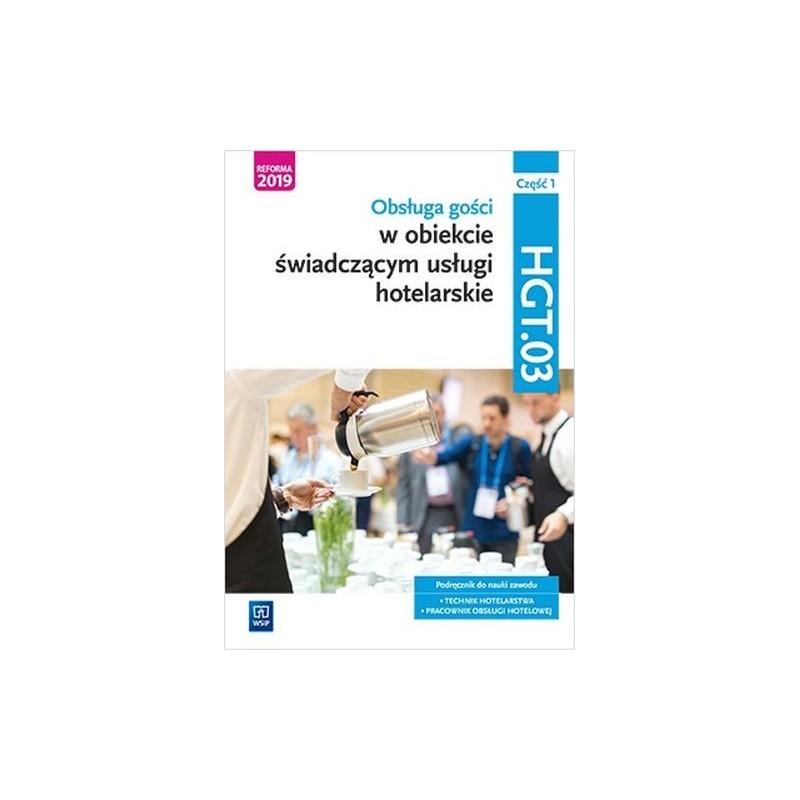 OBSŁUGA GOŚCI W OBIEKCIE ŚWIADCZĄCYM USŁUGI HOTELARSKIE.KWALIFIKACJA HGT.03 PODRĘCZNIK DO NAUKI ZAWODU TECHNIK HOTELARSTWA CZ...