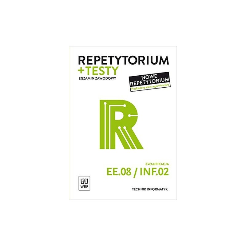 REPETYTORIUM I TESTY EGZAMINACYJNE TECHNIK INFORMATYK KWALIFIKACJA EE.08/INF.02. EGZAMIN ZAWODOWY