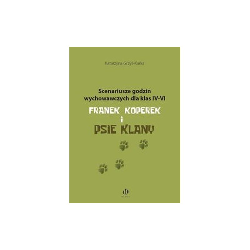 SCENARIUSZE GODZIN WYCHOWAWCZYCH DLA KLAS IV-VI. FRANEK KOPEREK I PSIE KLANY