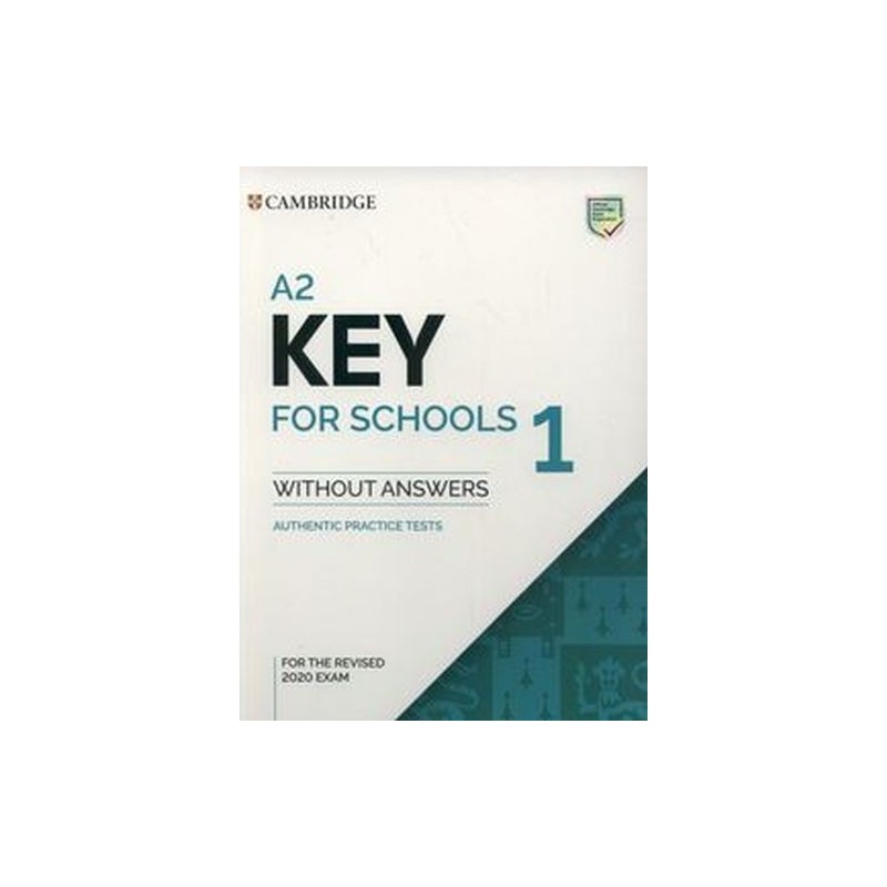 A2 KEY FOR SCHOOLS 1 FOR THE REVISED 2020 EXAM AUTHENTIC PRACTICE TESTS