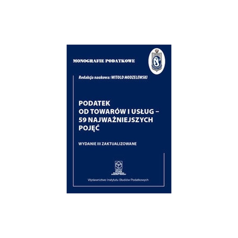 MONOGRAFIE PODATKOWE: PODATEK OD TOWARÓW I USŁUG - 59 NAJWAŻNIEJSZYCH POJĘĆ