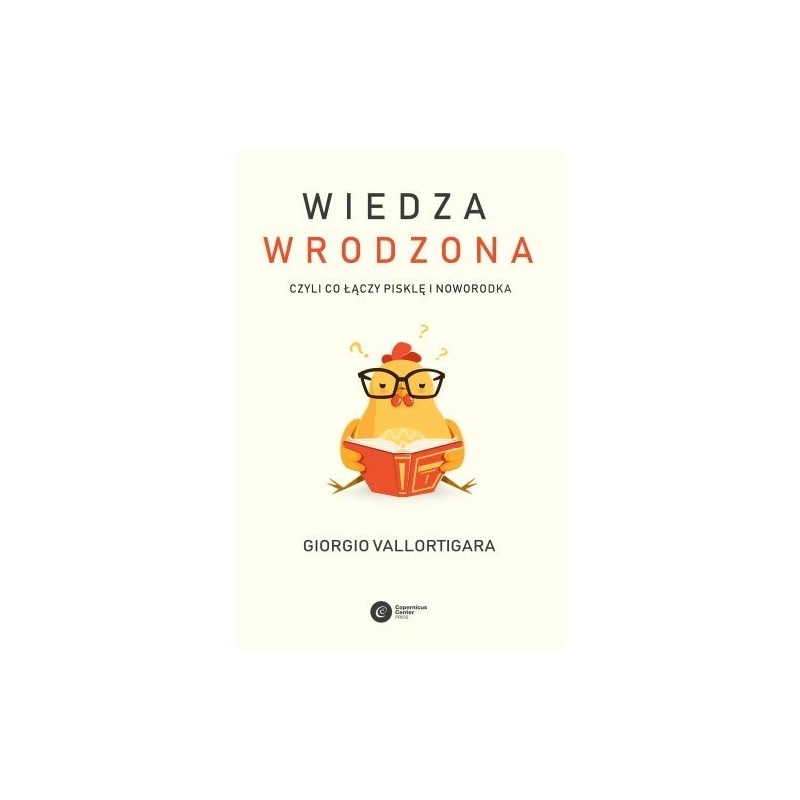 WIEDZA WRODZONA. CZYLI CO ŁĄCZY PISKLĘ I NOWORODKA