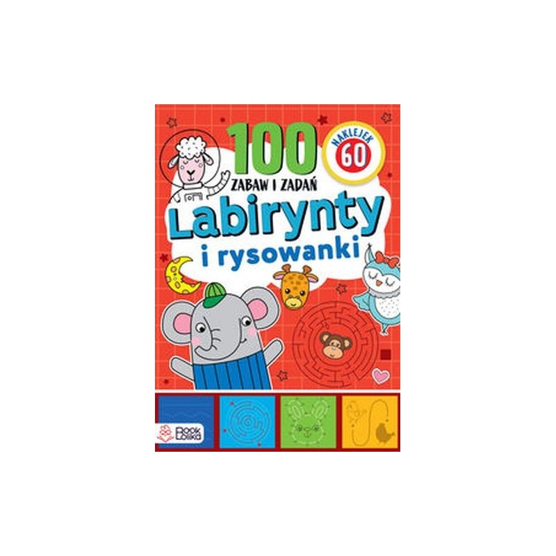 LABIRYNTY I RYSOWANKI PONAD 100 ZABAW I ZADAŃ