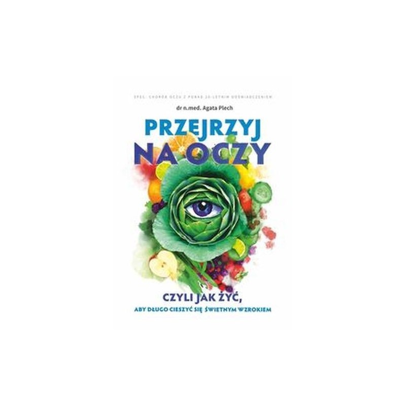 PRZEJRZYJ NA OCZY CZYLI JAK ŻYĆ, ABY DŁUGO CIESZYĆ SIĘ ŚWIETNYM WZROKIEM