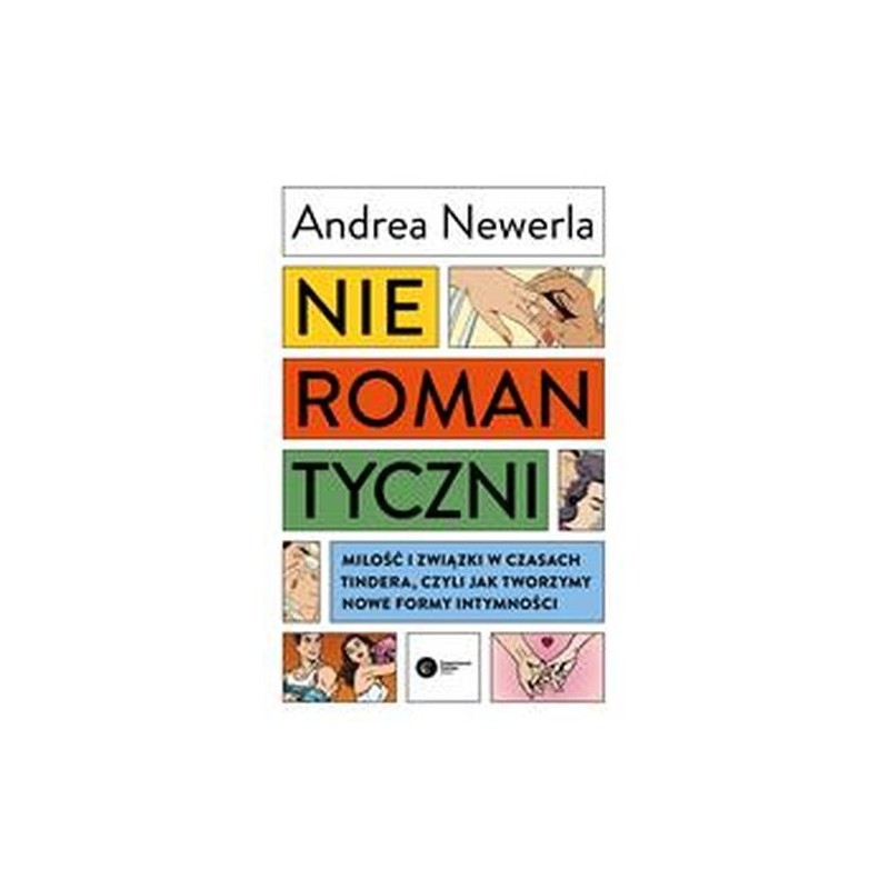 NIEROMANTYCZNI. MIŁOŚĆ I ZWIĄZKI W CZASACH TINDERA, CZYLI JAK TWORZYMY NOWE FORMY INTYMNOŚCI