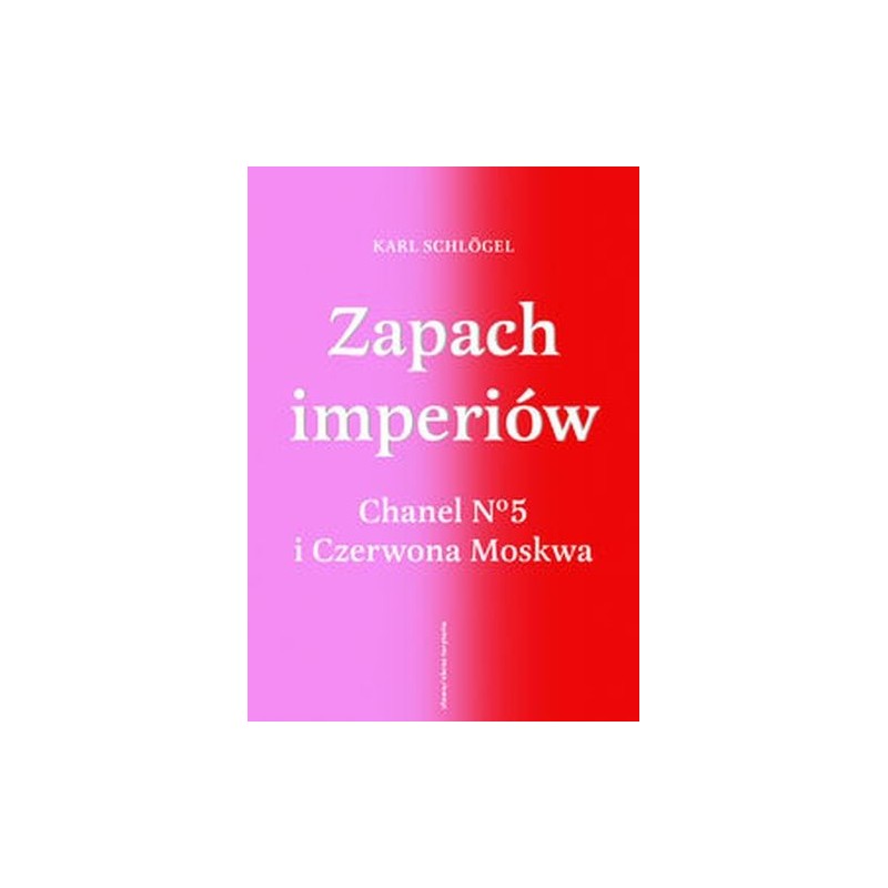 ZAPACH IMPERIÓW. CHANEL 5 I CZERWONA MOSKWA