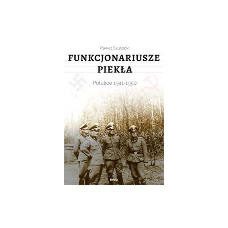 FUNKCJONARIUSZE PIEKŁA. POTULICE 1941-1950