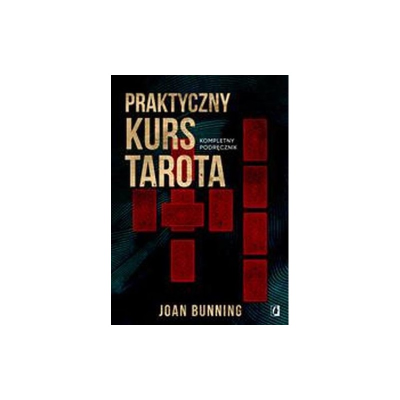 PRAKTYCZNY KURS TAROTA. KOMPLETNY PODRĘCZNIK DLA KAŻDEGO