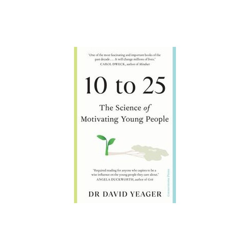 10 TO 25 THE SCIENCE OF MOTIVATING YOUNG PEOPLE