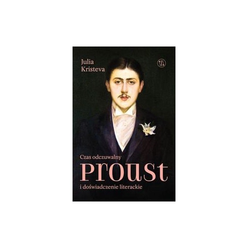 CZAS ODCZUWALNY. PROUST I DOŚWIADCZENIE LITERACKIE