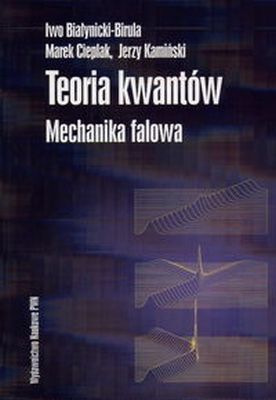 TEORIA KWANTÓW MECHANIKA FALOWA - Iwo Białynicki-Birula