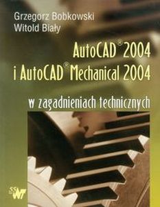 AUTOCAD 2004 I AUTOCAD MECHANICAL 2004 W ZAGADNIENIACH TECHNICZNYCH + CD - Witold Biały
