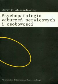 PSYCHOPATOLOGIA ZABURZEŃ NERWICOWYCH I OSOBOWOŚCI - Jerzy W. Aleksandrowicz