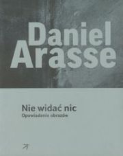 NIE WIDAĆ NIC - Daniel Arasse