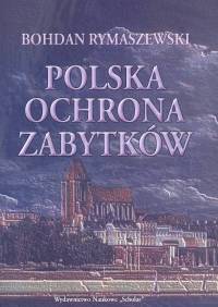 POLSKA OCHRONA ZABYTKÓW - Bohdan Rymaszewski