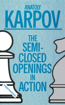 SEMICLOSED OPENINGS IN ACTION (INTERMEDIATE) - Karpov Gary