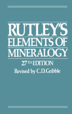 RUTLEYS ELEMENTS OF MINERALOGY - C.d. Gribble