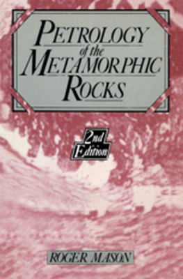 PETROLOGY OF THE METAMORPHIC ROCKS - R. Mason