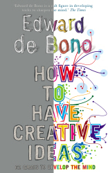 HOW TO HAVE CREATIVE IDEAS - De Bono Edward