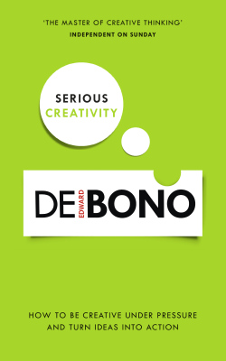 SERIOUS CREATIVITY - De Bono Edward