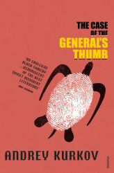 THE CASE OF THE GENERAL'S THUMB - Andrey Kurkov