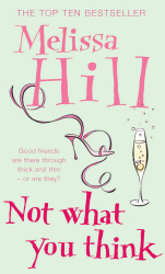 NOT WHAT YOU THINK - Hill Melissa